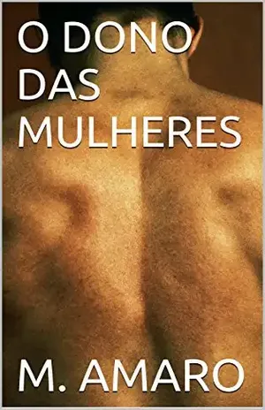 O DONO DAS MULHERES (A Paixão Arrebatadora Livro 1) - M. AMARO