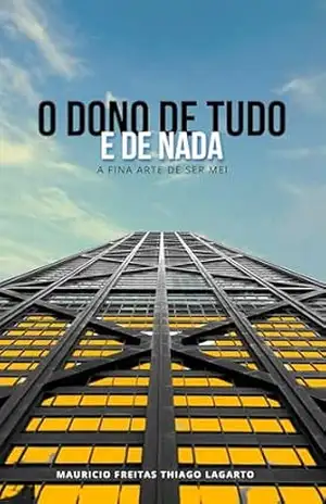 O DONO DE TUDO E DE NADA: A Fina Arte de Ser MEI (O Empreendedor de Mil Faces) – Mauricio Freitas