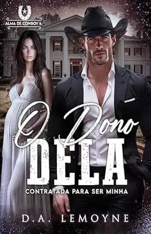 O Dono Dela: Contratada para ser Minha (Alma de Cowboy Livro 6) – D. A.  Lemoyne