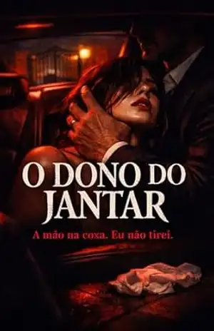 O DONO DO JANTAR: A mão na coxa. Eu não tirei. (DESEJOS OBSCUROS Livro 1) – Ernane Rosa Martins