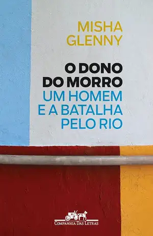 O Dono do Morro - Misha Glenny