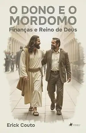 O Dono e o Mordomo: Finanças e Reino de Deus - Erick Couto