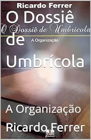 O Dossiê de Umbrícola: A Organização (A SAGA DE JÚLIA) – Ricardo  Ferrer