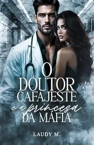 O DOUTOR CAFAJESTE E A PRINCESA DA MÁFIA: Livro Único (AS PODEROSAS) – Laudy M