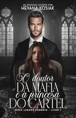 O DOUTOR DA MÁFIA E A PRINCESA DO CARTEL (LEGADO SOMBRIO Livro 1) – HEVANA KOSIAK
