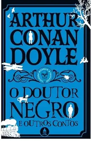 O doutor negro e outros contos – Coleção Mistério & Suspense – Arthur Conan Doyle