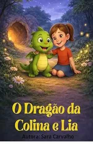 O Dragão da Colina e Lia: autora: Sara Carvalho Carleto – Sara Carleto