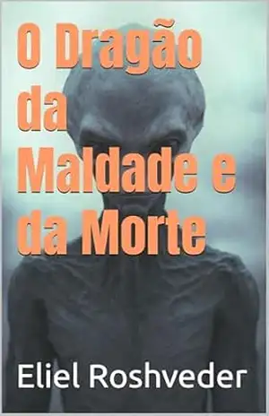 O Dragão da Maldade e da Morte (Aliens e Mundos Paralelos Livro 60) – Eliel Roshveder
