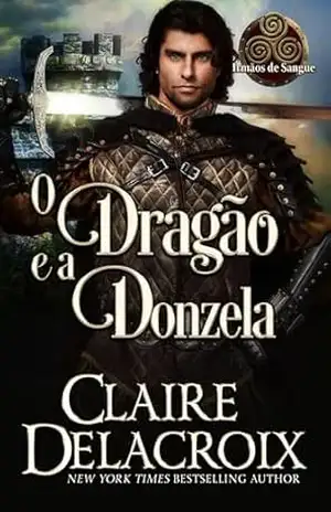 O Dragão e a Donzela (Irmãos de Sangue) – Claire Delacroix