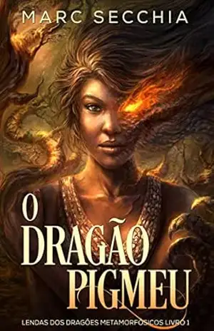 O Dragão Pigmeu – Lendas dos Dragões Metamorfósicos Livro 1 – Marc Secchia