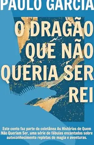 O Dragão Que Não Queria Ser Rei (As Histórias de Quem Não Queriam Ser) – Paulo  Garcia