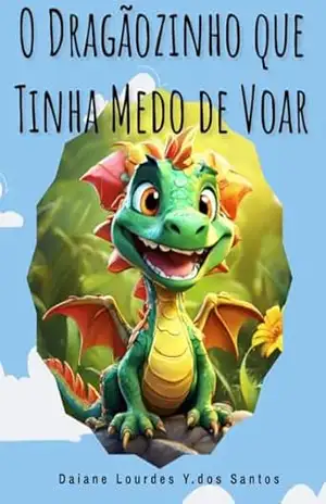 O Dragãozinho que tinha Medo de Voar - Daiane Lourdes Yatabe dos Santos