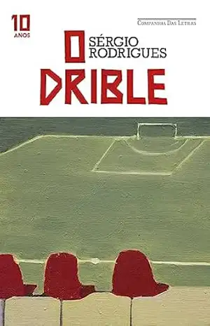 O drible (Edição especial de 10 anos) – Sérgio Rodrigues