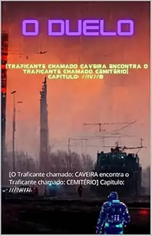O DUELO: [O Traficante chamado: CAVEIRA encontra o Traficante chamado: CEMITÉRIO] Capitulo: ///IV//// (AGRESTE/TUPINI/PUNK Livro 5) – Iram F. R. “Bradock”