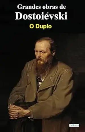O Duplo – Dostoiévski (Grandes obras de Dostoiévski) – Fiódor Dostoiévski