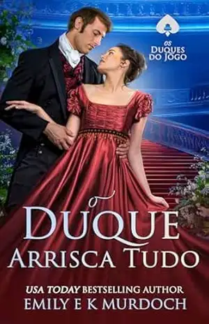 O Duque Arrisca Tudo: Um romance picante da Regência (Os Duques do Jogo Livro 2) – Emily E K Murdoch