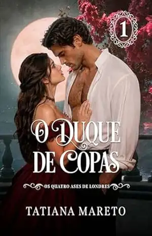 O Duque de Copas (Os Quatro Ases de Londres Livro 1) – Tatiana Mareto