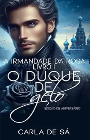 O Duque de Gelo – Edição de Aniversário: Série A Irmandade da Rosa – Livro 1 – Carla de Sá