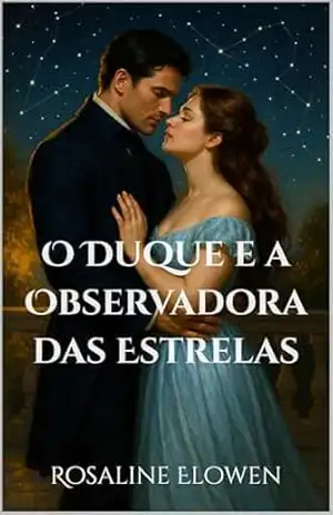 O Duque e a Observadora das Estrelas – Rosaline Elowen