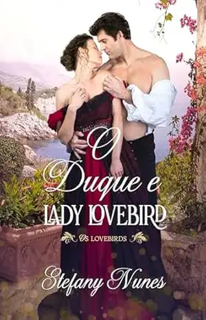 O Duque e Lady Lovebird (Os Lovebirds Livro 3) – Stefany Nunes