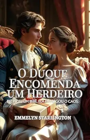 O Duque Encomenda um Herdeiro: Uma Comédia Romântica Regencial Picante com Poções, Paixão e um Marido Azarado (Termos e Condições de um Casamento Regencial Livro 2) - Emmelyn Starlington