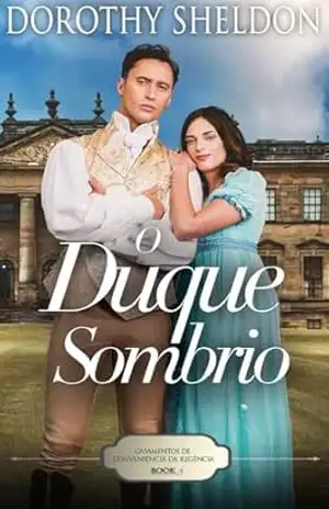 O Duque Sombrio: Um romance histórico da Regência (Casamentos de conveniência da Regência Livro 4) – Dorothy  Sheldon