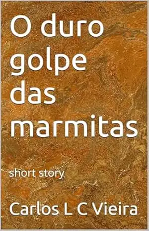 O duro golpe das marmitas: short story – Carlos L C Vieira