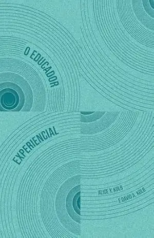 O educador experiencial: Princípios e práticas de aprendizagem experiencial – Alice Y. Kolb