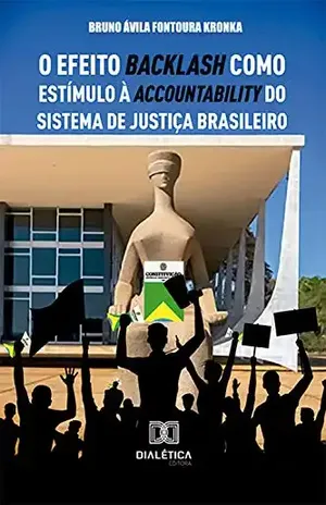 O efeito backlash como estímulo à accountability do sistema de justiça brasileiro – Bruno Ávila Fontoura Kronka