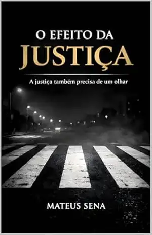 O Efeito da Justiça: A justiça também precisa de um olhar. – Mateus Sena