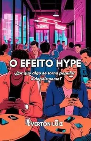 O Efeito Hype: Por que algo se torna popular e desaparece? – Everton  Luiz