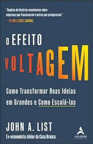 O efeito voltagem: como transformar boas ideias em grandes e como escalá–las – John A. List