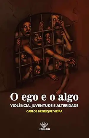 O ego e o algo: violência, juventude e alteridade – Carlos Henrique Vieira