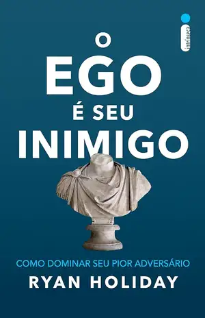 O ego é seu inimigo - Ryan Holiday