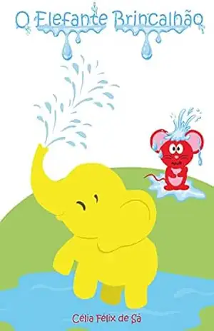 O Elefante Brincalhão: Infantil – Célia Félix de Sa
