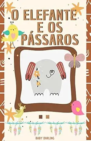 O elefante e os pássaros: livros infantis em portugues (The Adventures of an Adorable Elephant) – baby darling