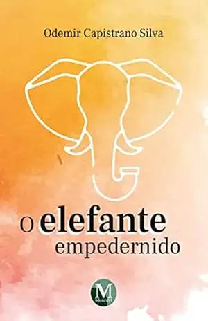 O ELEFANTE EMPEDERNIDO – Odemir Capistrano Silva