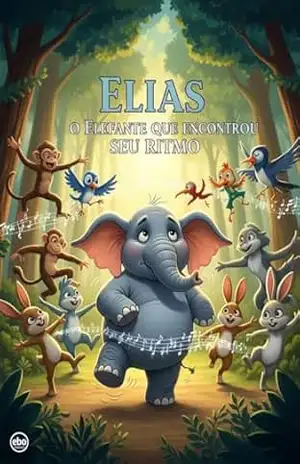 O Elefante Que Encontrou Seu Ritmo Elias (Amigos da Floresta) - Roger Martins