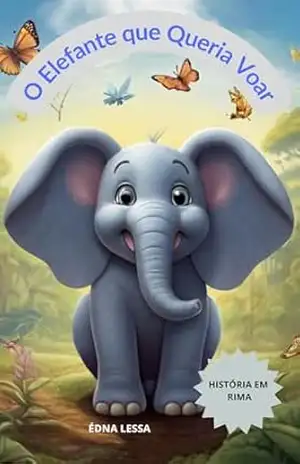 O Elefante que Queria Voar: “A Importância de Sonhar e Aceitar Quem Somos” – Edna Lessa