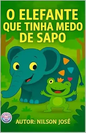 O ELEFANTE QUE TINHA MEDO DE SAPO - Nilson  josé