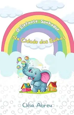 O Elefante Sonhador na Cidade das Bolhas – Cléia Novaes de Abreu Ramos