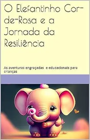 O Elefantinho Cor–de–Rosa e a Jornada da Resiliência – Francisco Silva