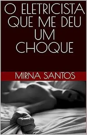 O ELETRICISTA QUE ME DEU UM CHOQUE (NOITES QUENTES E ÚMIDAS: VINTE CONTOS PARA LER NA CAMA) – Mirna Santos