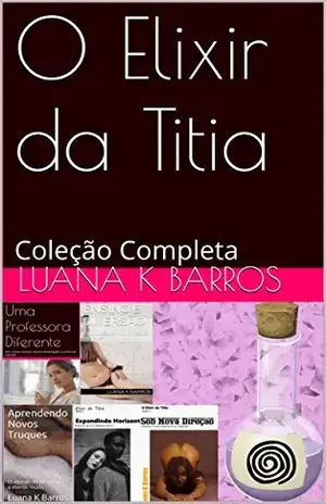 O Elixir da Titia: Coleção Completa – Luana K Barros