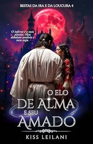 O Elo de Alma e Seu Amado: Uma Fantasia de Romance Sombrio: Aquele Príncipe é uma Garota: A Companheira Escrava Cativa do Rei Cruel (Bestas da Ira e da Loucura Livro 4) – Kiss Leilani