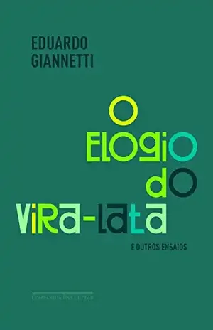O elogio do vira–lata e outros ensaios - Eduardo Giannetti