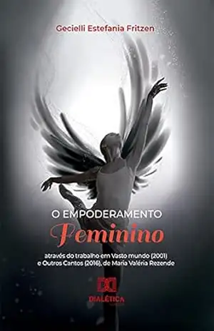 O empoderamento feminino: através do trabalho em Vasto mundo (2001) e Outros Cantos (2016), de Maria Valéria Rezende – Gecielli Estefania Fritzen