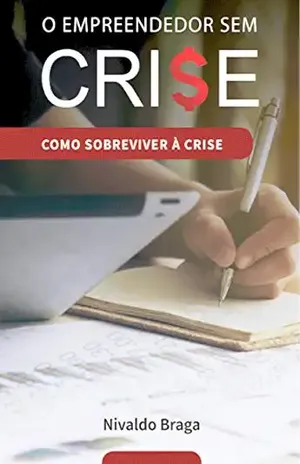O Empreendedor Sem Crise - NIVALDO BRAGA