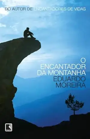 O encantador da montanha – Eduardo Moreira