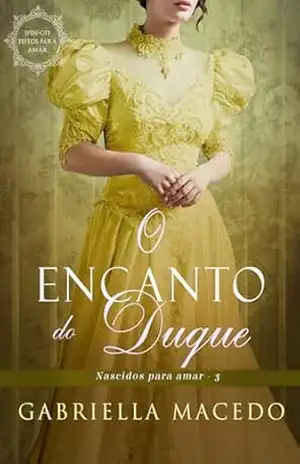 O Encanto do Duque (Nascidos Para Amar Livro 3) – Gabriella Macedo